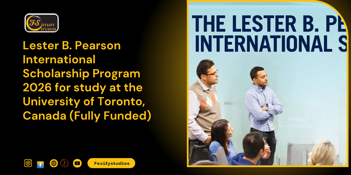 Lester B. Pearson International Scholarship Program 2026 for study at the University of Toronto, Canada (Fully Funded)